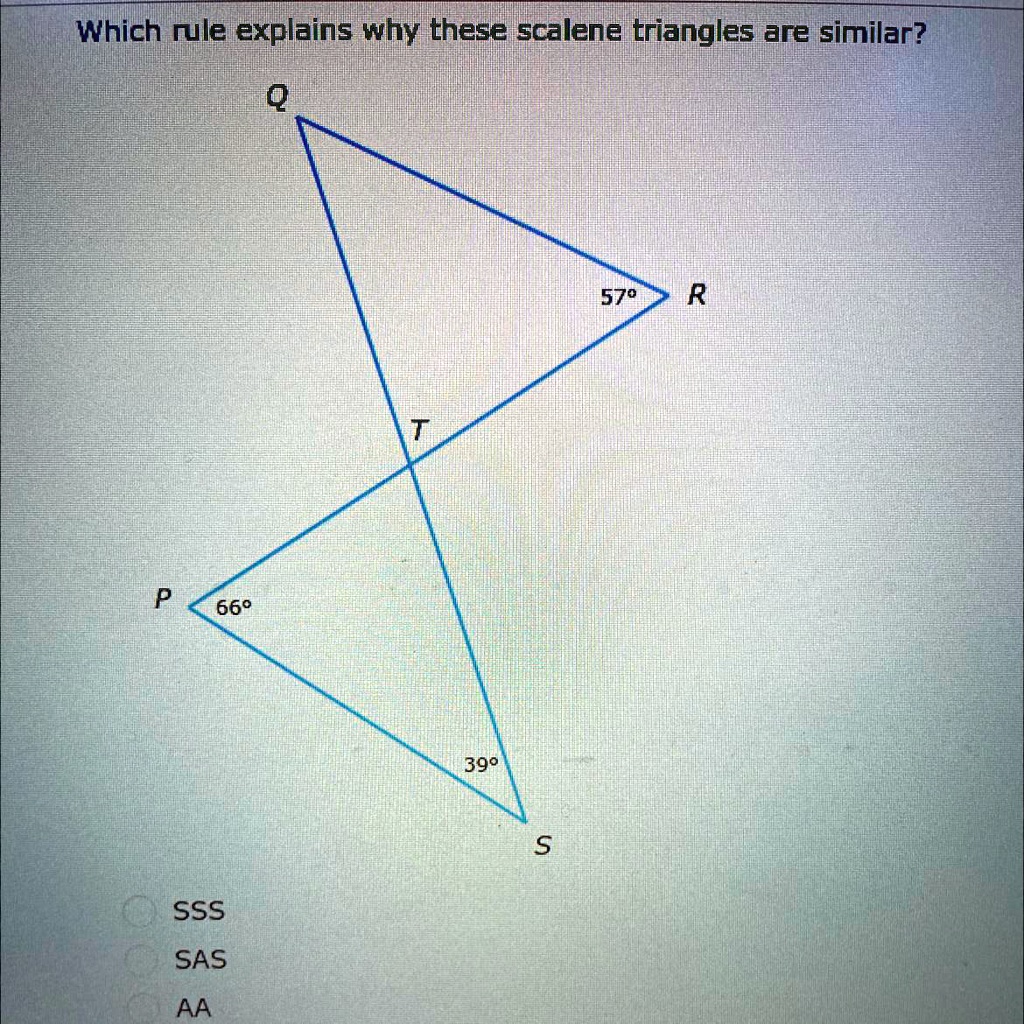 SOLVED 'Which rule explains why these scalene triangles are similar? A