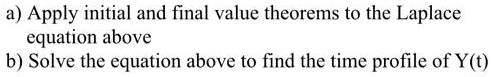 SOLVED: a) Apply initial and final value theorems to the Laplace ...
