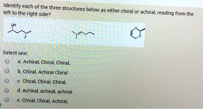 Identify Each Of The Following Structures As Chiral Or Achiral