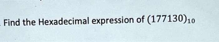 Find the Hexadecimal expression of (177130)10