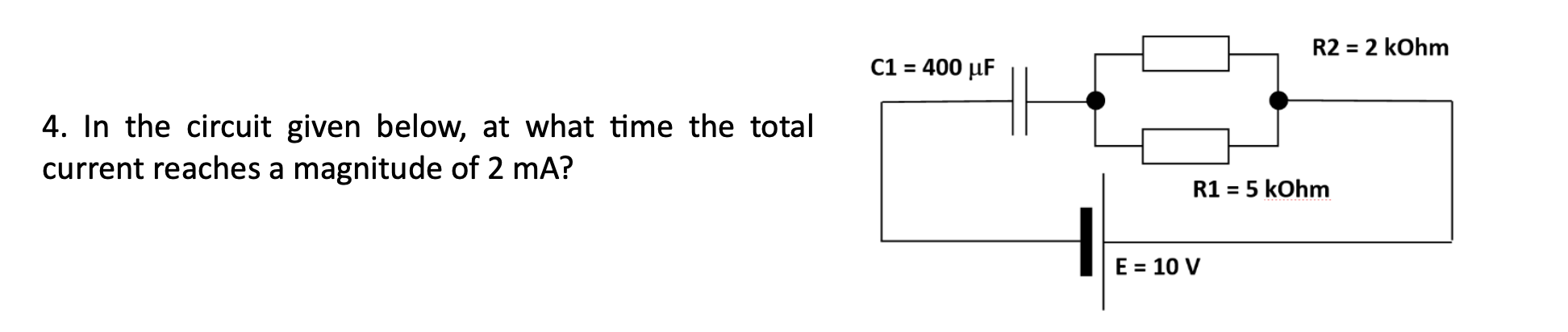 4. In the circuit given below, at what time the total current reaches a magnitude of 2 mA?