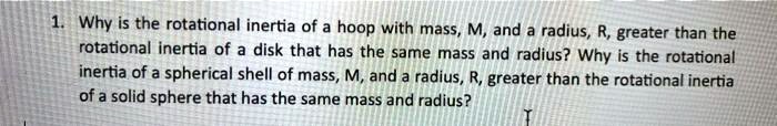 Why is the rotational inertia of a hoop with mass, M, and a radius, R, greater than the rotational inertia of a disk that has the same mass and radius? Why is the rotational inertia of a spherical shell of mass, M, and a radius, R, greater than the rotational inertia of a solid sphere that has the same mass and radius?