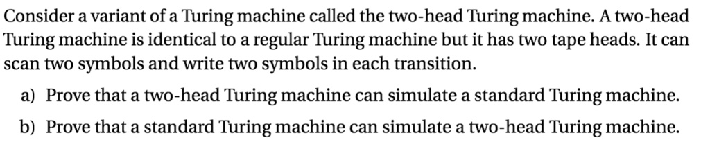 SOLVED: Consider a variant of a Turing machine called the two-head ...