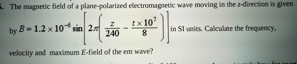 the magnetic field of a plane polarized electromagnetic wave moving in ...