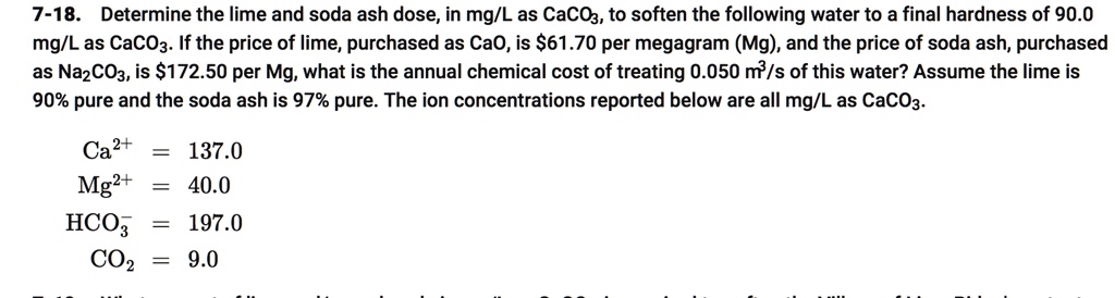 SOLVED: 7-18. Determine the lime and soda ash dose, in mg/L as CaCO3 ...