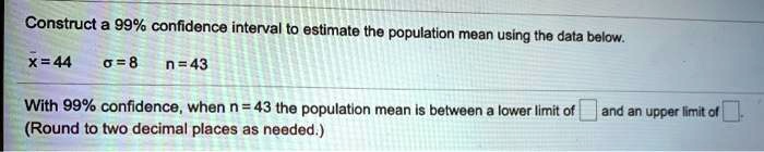 SOLVED: Construct a 99% confidence interval to estimate the population ...