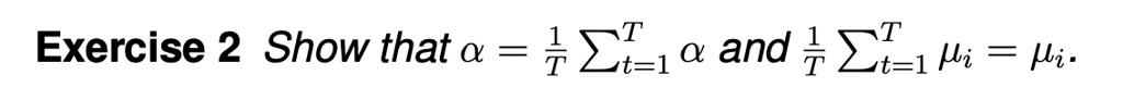 Exercise 2 Show that α = (1)/(T)∑t=1^Tα and (1)/(T)∑t=1^T =.