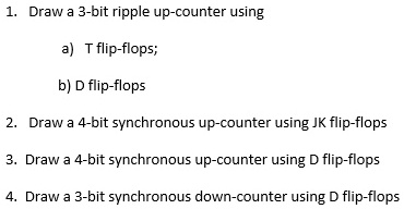 SOLVED: 1. Draw a 3-bit ripple up-counter using a) T flip-flops; b) D ...