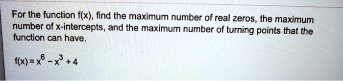 SOLVED For The Function F x Find The Maximum Number Of Real Zeros SOLVED For The Function F x Find The Maximum Number Of Real Zeros