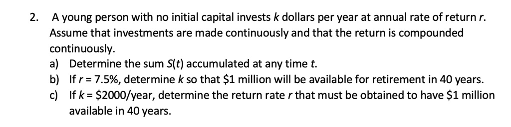 SOLVED: A young person with no initial capital invests k dollars per ...