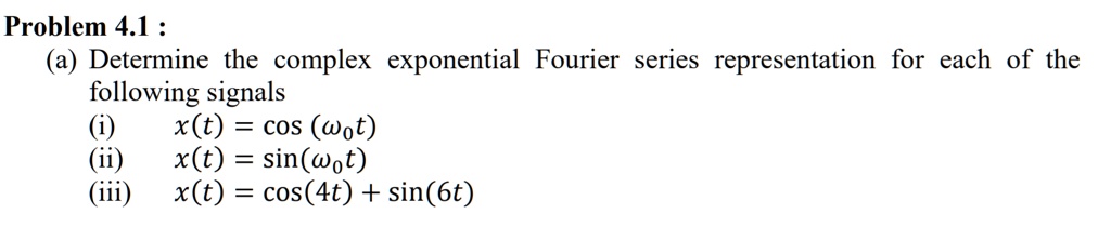 Problem 4.1: (a) Determine the complex exponential Fourier series ...