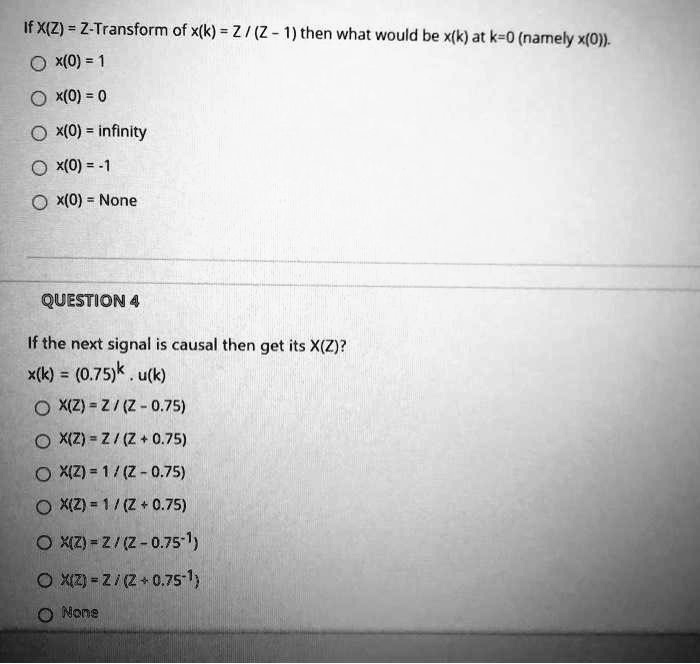 if xzz transform of xkzz 1then what would be xkat k0namely x0 ox01 x00 ox0infinity ox01 ox0none question4 if the next signal is causal then get its xz xk075kuk s0zzz oxz1z 075 xz1z075 xzzz 0 45366