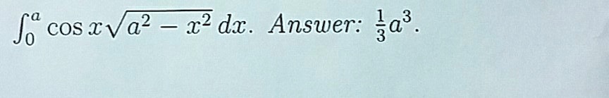 ∫0^a cosx √(a^2 - x^2) dx. Answer: (1)/(3)a^3.