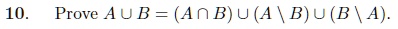 10. Prove A ∪ B = (A ∩ B) ∪ (A ∖ B) ∪ (B ∖ A).