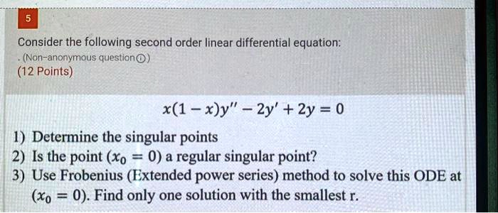 Solved Consider The Following Second Order Iinear Differential Equation Non Anonymous Questiono 12 Points X 1 X Y 2y 2y 0 Determine The Singular Points 2 Is The Point Xo 0 A Regular Singular