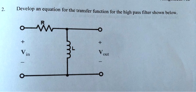 2.
Develop an equation for the transfer function for the high pass filter shown below.