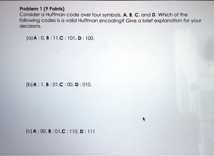 Problem 1 (9 Points): Consider a Huffman code over four symbols: A, B ...