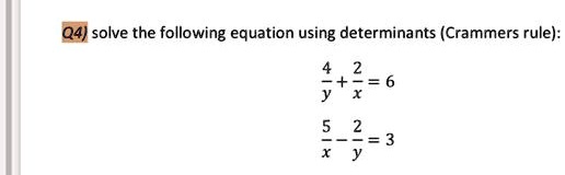 Solved Q4 Solve The Following Equation Using Determinants Crammers Rule 6 5 2 3 1403