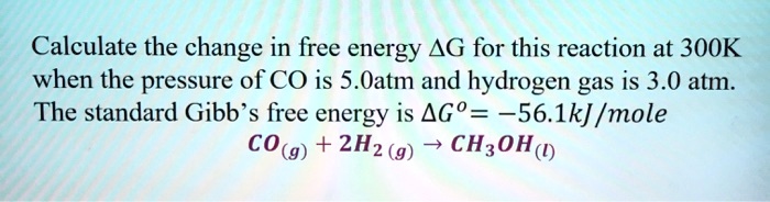 SOLVED: Calculate the change in free energy AG for this reaction at ...