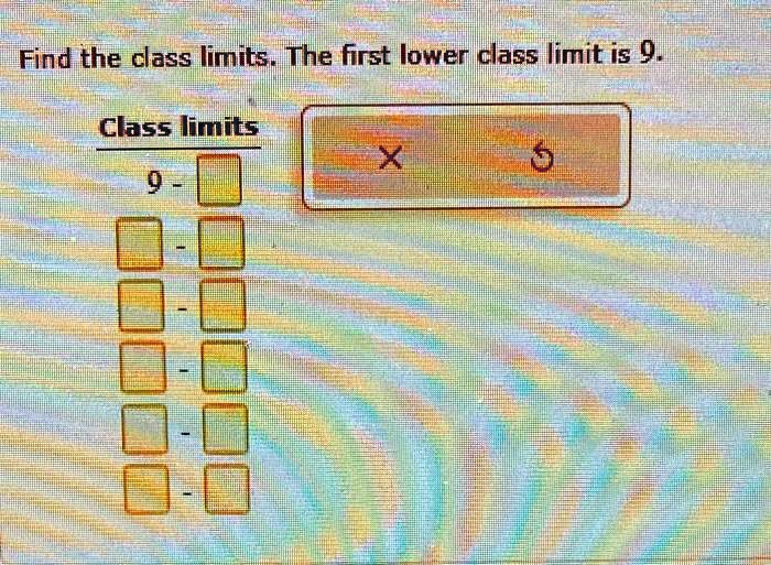 SOLVED: Find the class limits. The first lower class limit is 9 Class ...