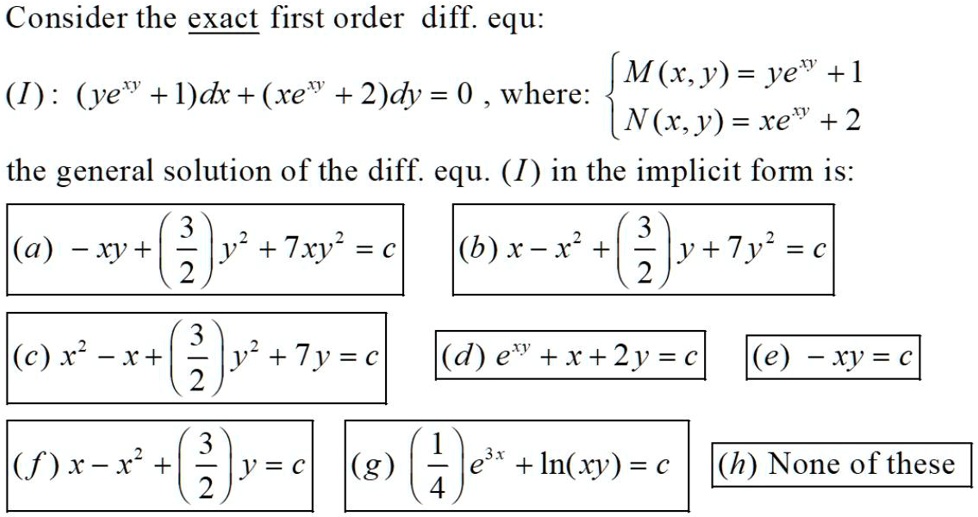 Solved Consider The Exact First Order Diff Equ M X Y Ve 1 1 I Ye I Dx Xe 2 Dy 0 Where N X Y E V 2 The General Solution Of The