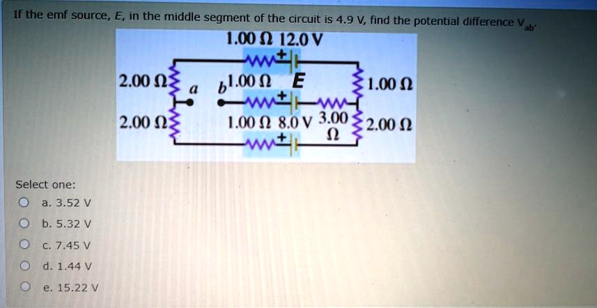 Solved If The Emf Source E The Middle Segment Of The Circuit Is 4 9 V Find The Potential Difference V U I0q v Mt 2 00 Q Bl 00 N E L Oo Q Lmt 2 00