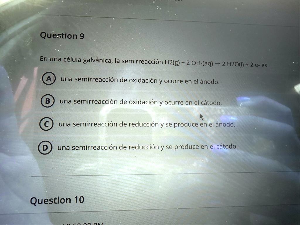 question 9 en una celula galvanica la semirreaccion h2g 2 oh aq rightarrow 2 h2ol 2 e es a una semirreaccion de oxidacion y ocurre en el anodo b una semirreaccion de oxidacion y ocurre en el 63192