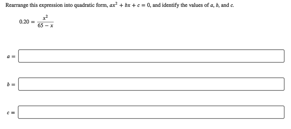 Solved Rearrange This Expression Into Quadratic Form Ax Bx C 0 And Identify The Values 9468