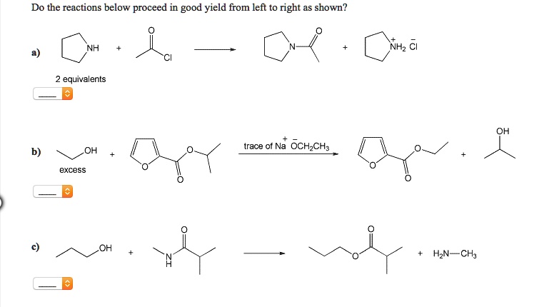 SOLVED: Do the reactions below proceed in good yield from left to right ...