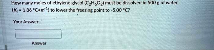 SOLVED: How many moles of ethylene glycol (C2H6O2) must be dissolved in ...