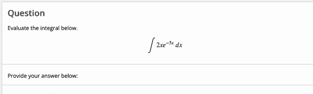 question evaluate the integral below int 2xe 5x dx provide your answer below 82352