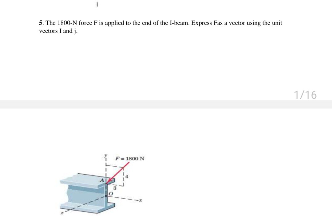 5. The 1800-N force F is applied to the end of the I-beam. Express Fas a vector using the unit vectors I and j.