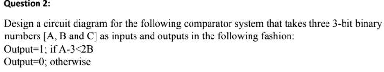 SOLVED: Question 2: Design a circuit diagram for the following ...