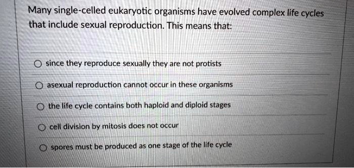 Solved Many Single Celled Eukaryotic Organisms Have Evolved Complex Life Cycles That Include 5201