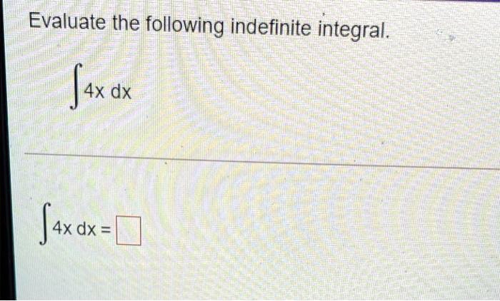 Evaluate the following indefinite integral.

∫ 4x   dx 

∫ 4x   dx = □