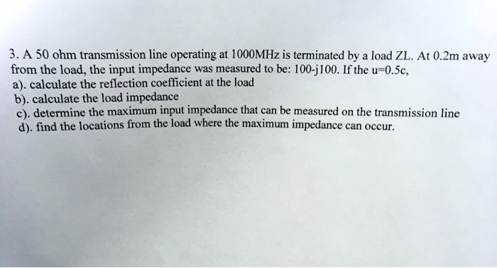 SOLVED: 3. A 50 ohm transmission line operating at 1000MHz is ...