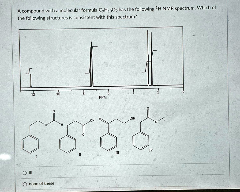 SOLVED: A compound with a molecular formula C9H10O2 has the following ...