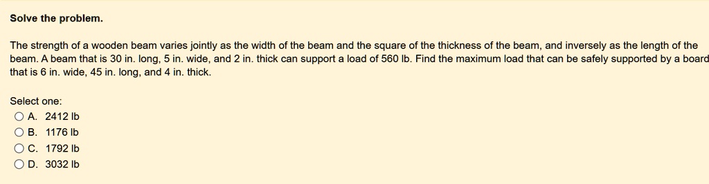 solve the problem the strength of a wooden beam varies jointly as the width of the beam and the square of the thickness of the beam and inversely as the length of the beam a beam that is 30  01017