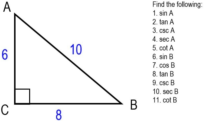 Find the following:
1. sin A
2. tan A
3. csc A
4. sec A
5. cot A
6. sin B
7. cos B
8. tan B
9. csc B
10. sec B
11. cot B
