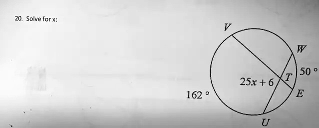 20. Solve for x:
V
W
50°
25x + 6
162°
E
U