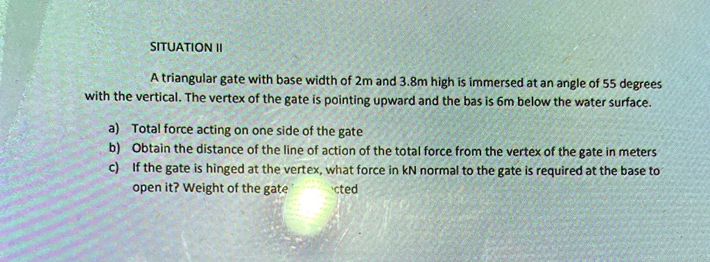 situation ii triangular gate with base width of 2m and 38m high is ...