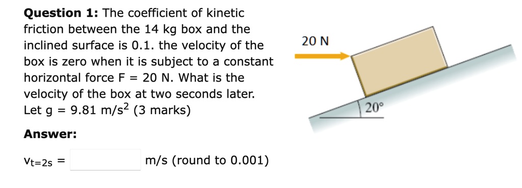 Question About Friction SOLVED: Question 1: The coefficient of kinetic friction between the 14 ...