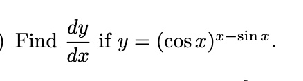 Find (dy)/(dx) if y = (cos x)^x-sin x.
