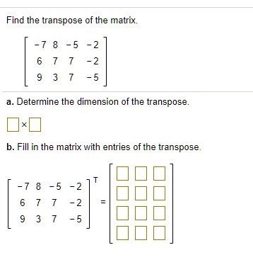 SOLVED: Find the transpose of the matrix: -2 Determine the dimension of ...