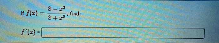 If f(x) = frac3 - x^23 + x^2, find:
f'(x) =