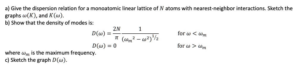 SOLVED: a) Give the dispersion relation for a monoatomic linear lattice ...