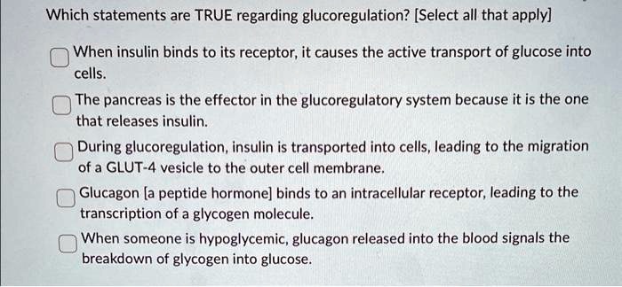 Which Of The Following Statements Regarding Glucose Absorption Is True SOLVED: Which statements are TRUE regarding glucoregulation? [Select