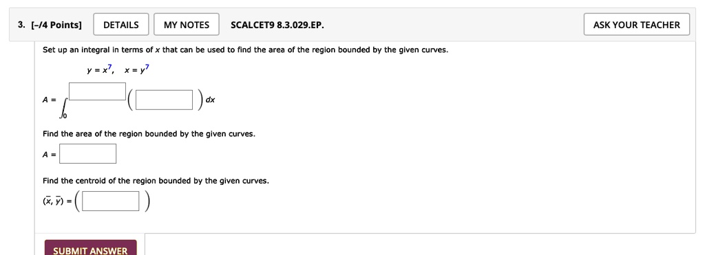  4 points scalcet9 83029ep set up an integral in terms of x that can be used to find the area of the region bounded by the given curves find the area of the region bounded by the given curve 97246