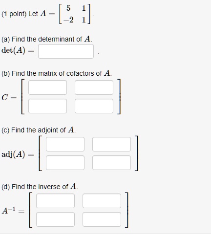 SOLVED: point) Let A = 1] (a) Find the determinant of A det(A) (b) Find ...