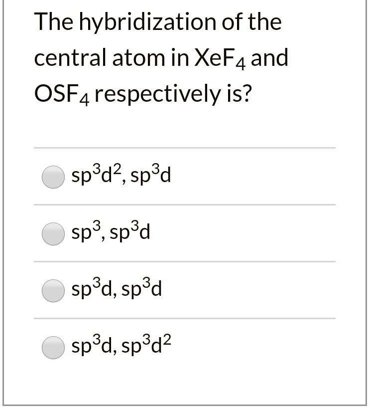 SOLVED The hybridization of the central atom in XeF4 and SF4